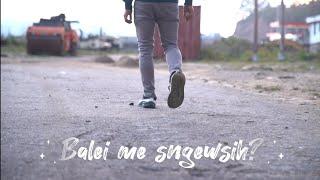 Balei Me sngewsih?#Khasi song# Official music video.