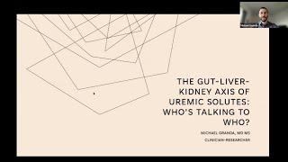 Michael Granda, MD -  The Gut-Liver-Kidney Axis Of Uremic Solutes: Who's Talking to Who?