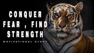 Facing Fear Like a Tiger | Overcoming Obstacles | Motivational Story.