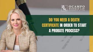 Do You Need a Death Certificate in Order to Start a Probate Process?