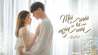 MÃI MÃI SẼ HẾT VÀO NGÀY MAI | ANDIEZ | OFFICIAL MV