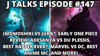 MOMOSHIKI VS JURA?, ONE PIECE REVIEW, ADESANYA VS DU PLESSIS, AND MORE  | J TALKS #147