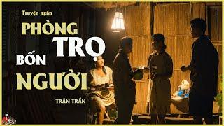 [Truyện hiện đại HAY] Số phận 4 người trong 1 căn trọ| PHÒNG TRỌ BỐN NGƯỜI|TRÂN TRẦN|KÊNH CÔ TRINH