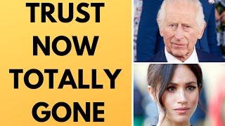 MEGHAN & THE KING - TRUST NOW TOTALLY GONE - LATEST #meghan #kingcharles #meghanmarkle