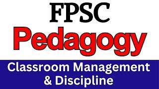 Class Room Management & Discipline | FPSC Lecturer Pedagogy Portion | Headmaster & Educators Jobs