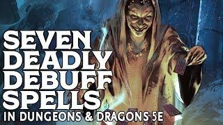 Seven Deadly Debuff Spells in Dungeons and Dragons 5e