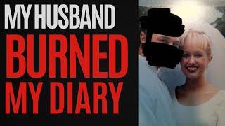 My husband burned my diary