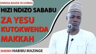 HIZI NDIZO SABABU ZA YESU KUTOKWENDA MAKKAH. SHEIKH HABIBU MAZINGE