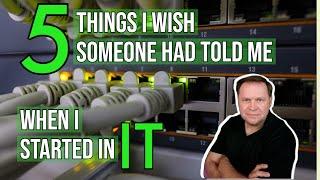 Five Things I Wish Someone Had Told Me When I Started My Career in Information Technology