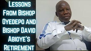 Lessons From Bishop Oyedepo and Bishop David Abioye's Retirement: My Take