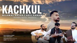 KACHKUL I BILAWAL SAYED & @ Adil SananI Ft @SannanMahboob  &  USMAN UD DIN I PASHTO SONGS 2024