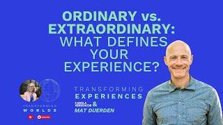 Ordinary versus Extraordinary:What Defines Your Experience?