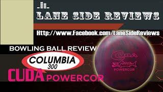 Columbia 300 CUDA PowerCOR Bowling Ball Review by Lane Side Reviews