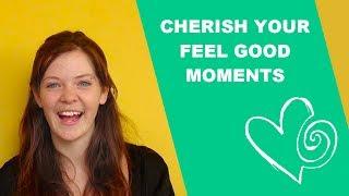 Feel Happier in life by Cherishing your Feel Good Moments - Guided Happiness Exercise