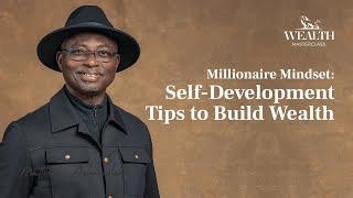 Millionaire Mindset: Self-Development Tips to Build Wealth