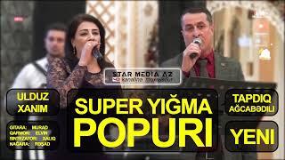 yeni Toy yığma ＂POPURİ＂ DUET ifa oxuyur Ulduz xanım və Tapdıq Ağcabədili ⧸ super yigma papur