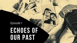 Echoes of Our Past | Episode 1- The Infidelity Chronicles: Season 1