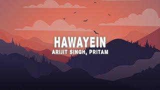 Arijit Singh, Pritam - Hawayein (Lyrics)