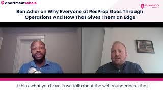 Ben Adler On Why Everyone at ResProp Goes Through Operations And How That Gives Them An Edge