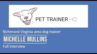 Richmond Virginia dog trainer Michelle Mullins full interview - Meet the Trainer PTHQ