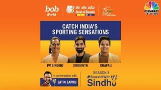 In Conversation With PV Sindhu, Kidambi Srikanth, & Shefali Verma | Smash It With Sindhu 3