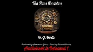 The Time Machine - H.G. Wells Audiobook Produced by Alexander Leithes - Read by Bichard Rurton