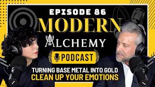 Modern Alchemy Podcast Episode #86 - Cleaning Up Your Emotions