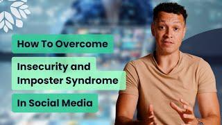 Overcoming Insecurity and Imposter Syndrome in Social Media