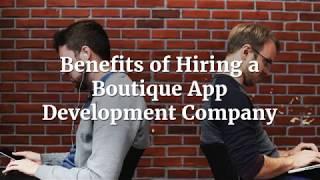 Benefits of Hiring a Boutique App Development Company