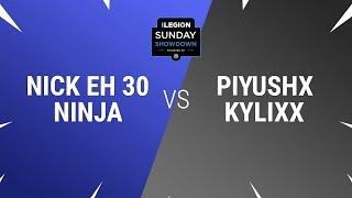 Ninja & Nick Eh 30 vs Piyushx & Kylixx | Semifinals | Legion Sunday Showdown Week 9