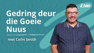 KSM Erediens | 25 Aug. |  Gedring deur die goeie nuus. (Colin Smith)