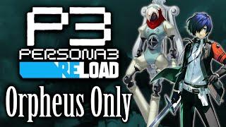 Can You Beat Persona 3 Reload With Only Orpheus