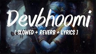 Devbhoomi [ Slowed + reverb + lyrics ]- Jubin Nautiyal