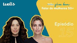 EP.15 | Mulheres 50+ (com Cláudia Raia)