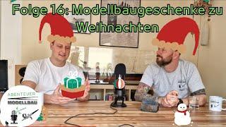 Abenteuer Modellbau - der Podcast Folge 16 - Modellbaugeschenke zu Weihnachten?