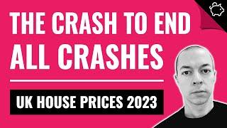 UK HOUSE PRICE CRASH 2023 - The Crash To END All Crashes!