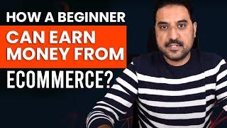 How a beginner can Earn Money from eCommerce? | How to start | Enablers R&D