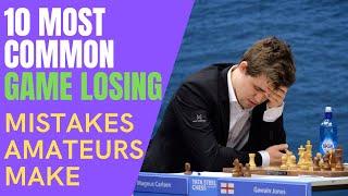 10 GAME LOSING Mistakes EVERY Chess Amateur Makes