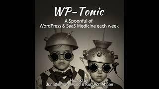 #896 - WP-Tonic This Week in WordPress & SaaS: Best WordPress Online Resources and Influences in ...