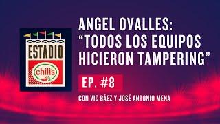 Angel Ovalles en Estadio Chili's Podcast: "Todos los equipos hicieron tampering"