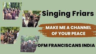 Make Me A Channel of Your Peace|OFM Fraciscans India| Friars' Song| Singing Friars