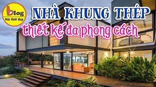 Tất cả những phong cách thiết kế nhà khung thép đẹp xu hướng năm 2021