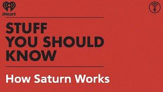 How Saturn Works | STUFF YOU SHOULD KNOW