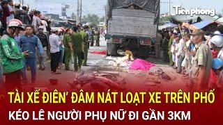 Bản tin thời sự 15/11: ‘Tài xế điên’ đâm nát loạt xe trên phố ,kéo lê người phụ nữ đi gần 3km