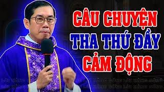 CÂU CHUYỆN THA THỨ CẢM ĐỘNG RƠI NƯỚC MẮT | Bài giảng SÂU SẮC của LM Phaolo Lưu Quang Bảo Vinh