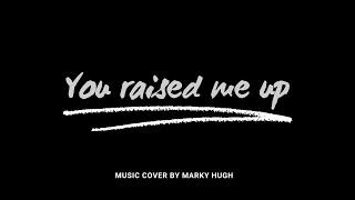 You Raised Me Up Cover by Marky Hugh