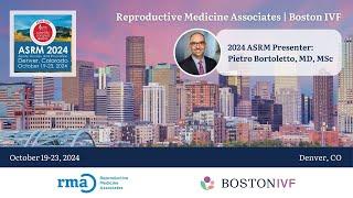 2024 ASRM Presenter: Pietro Bortoletto, MD, MSc | Reproductive Medicine Associates | Boston IVF