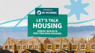 Let's Talk Housing Podcast S5E1 | How BC Builds is Fast-Tracking Housing