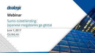 Dealogic and Quinlan & Associates Webinar: Sumo sized lending – Japanese megabanks go global