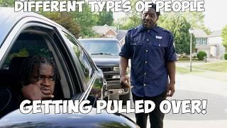 DIFFERENT TYPES OF PEOPLE GETTING PULLED OVER!